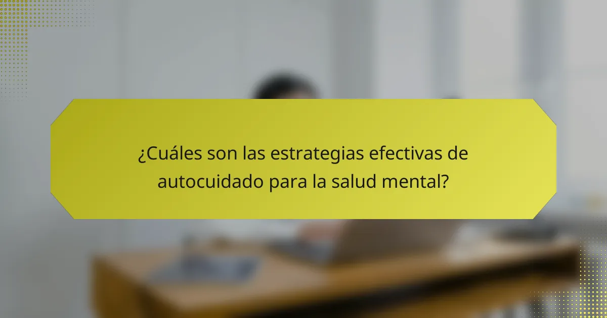 ¿Cuáles son las estrategias efectivas de autocuidado para la salud mental?
