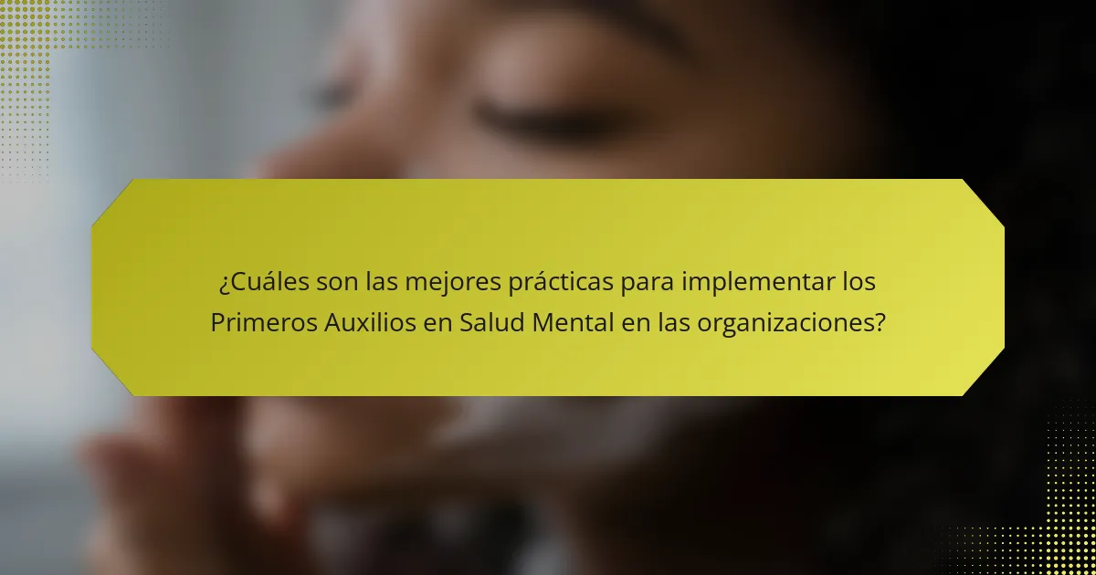 ¿Cuáles son las mejores prácticas para implementar los Primeros Auxilios en Salud Mental en las organizaciones?