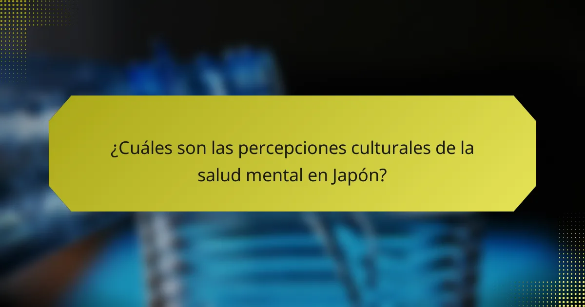 ¿Cuáles son las percepciones culturales de la salud mental en Japón?