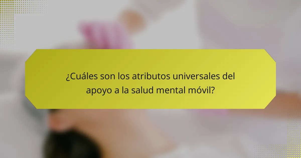 ¿Cuáles son los atributos universales del apoyo a la salud mental móvil?