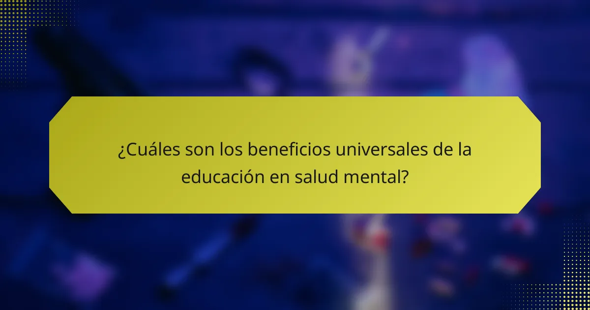 ¿Cuáles son los beneficios universales de la educación en salud mental?