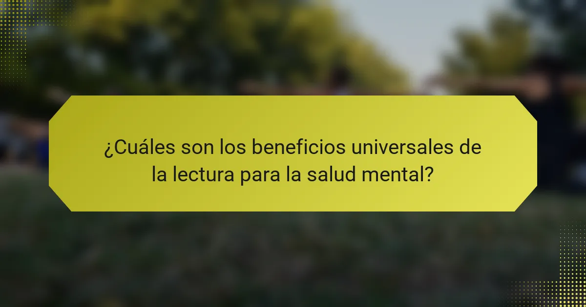 ¿Cuáles son los beneficios universales de la lectura para la salud mental?