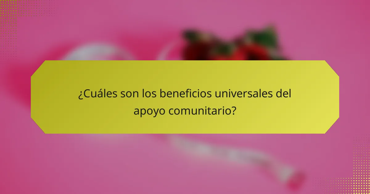 ¿Cuáles son los beneficios universales del apoyo comunitario?
