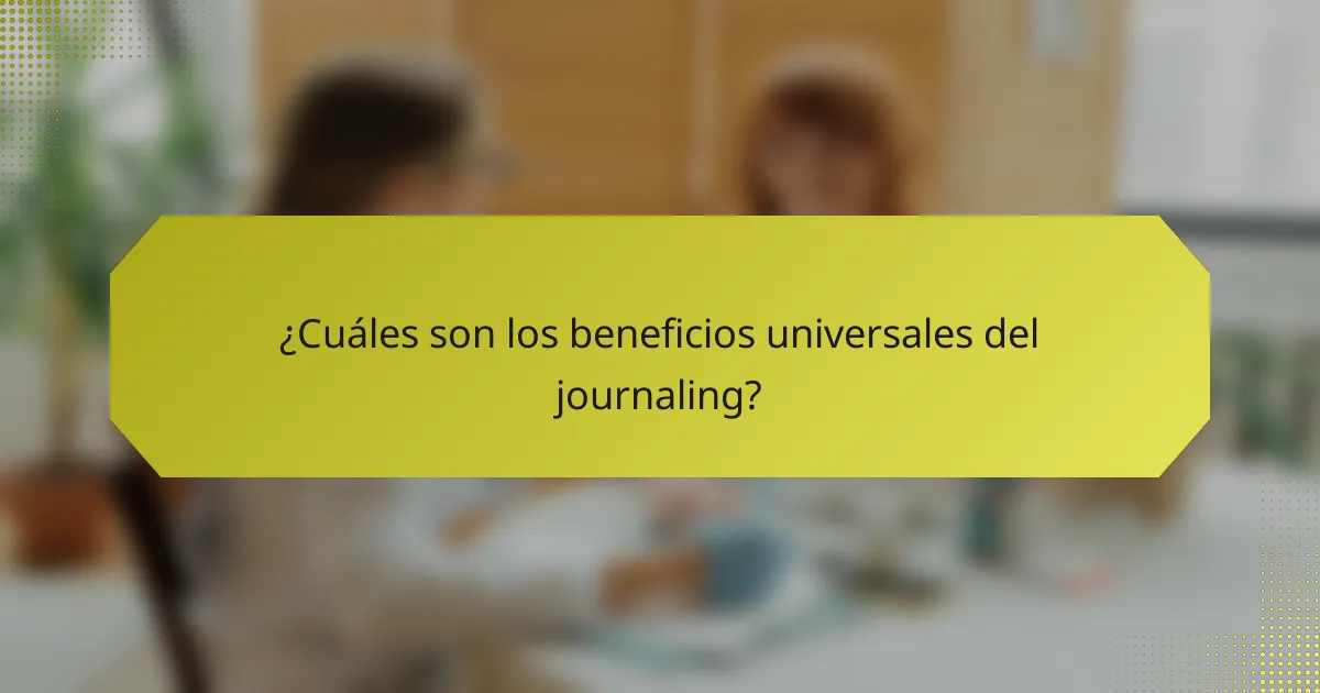 ¿Cuáles son los beneficios universales del journaling?