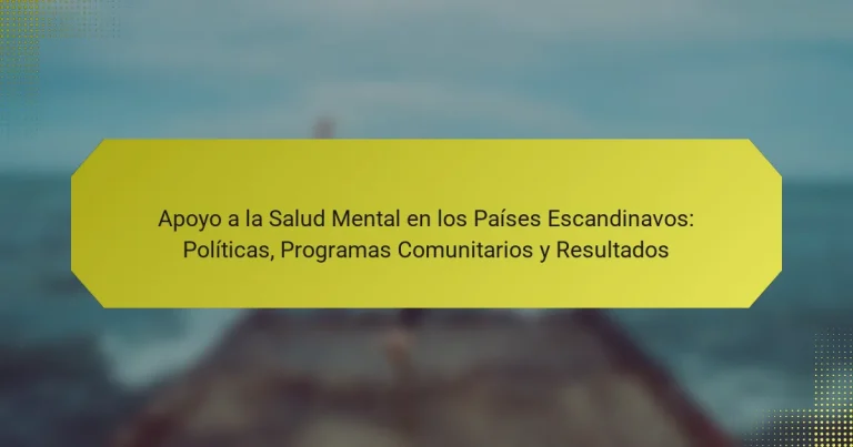 Apoyo a la Salud Mental en los Países Escandinavos: Políticas, Programas Comunitarios y Resultados