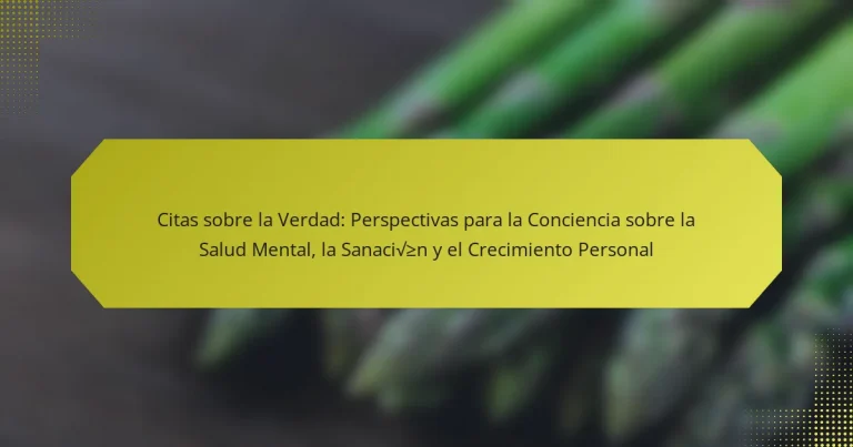 Citas sobre la Verdad: Perspectivas para la Conciencia sobre la Salud Mental, la Sanación y el Crecimiento Personal