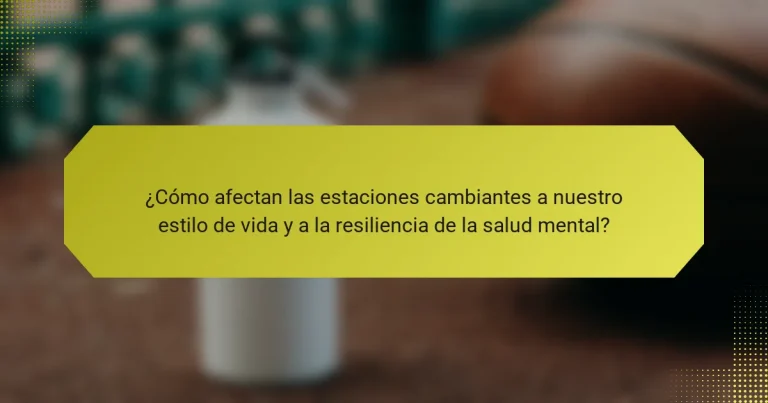 ¿Cómo afectan las estaciones cambiantes a nuestro estilo de vida y a la resiliencia de la salud mental?