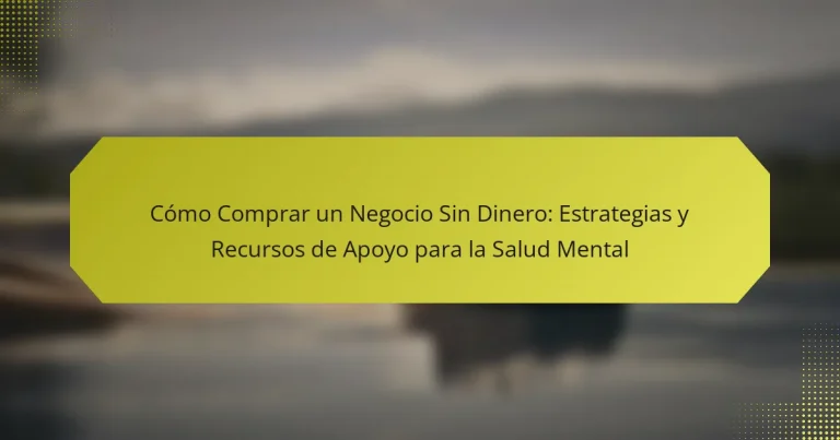 Cómo Comprar un Negocio Sin Dinero: Estrategias y Recursos de Apoyo para la Salud Mental