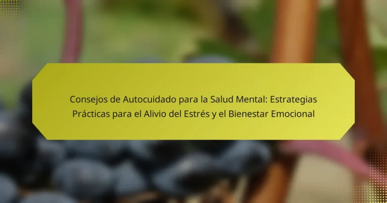 Consejos de Autocuidado para la Salud Mental: Estrategias Prácticas para el Alivio del Estrés y el Bienestar Emocional