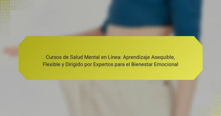 Cursos de Salud Mental en Línea: Aprendizaje Asequible, Flexible y Dirigido por Expertos para el Bienestar Emocional