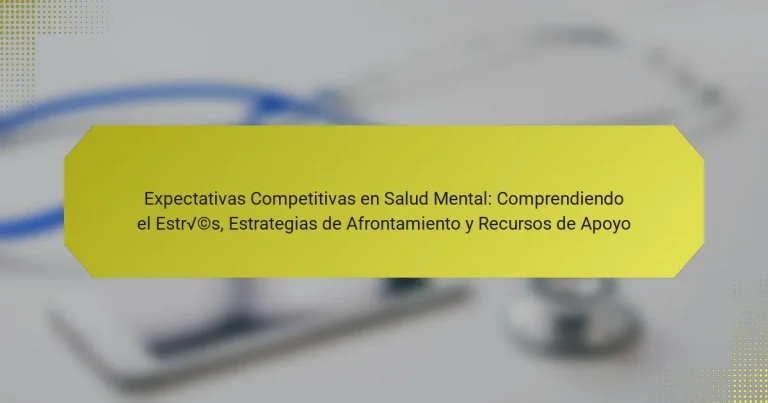 Expectativas Competitivas en Salud Mental: Comprendiendo el Estrés, Estrategias de Afrontamiento y Recursos de Apoyo