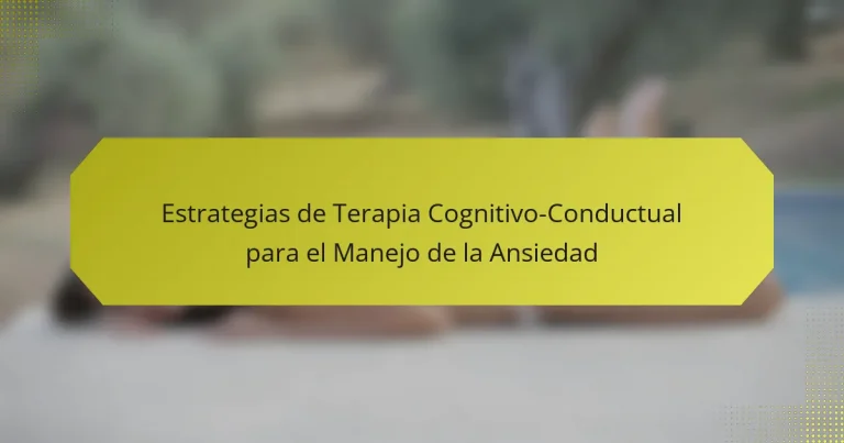 Estrategias de Terapia Cognitivo-Conductual para el Manejo de la Ansiedad