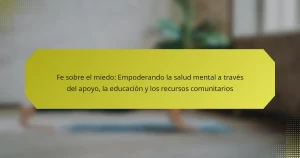 Fe sobre el miedo: Empoderando la salud mental a través del apoyo, la educación y los recursos comunitarios