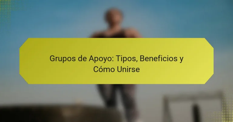 Grupos de Apoyo: Tipos, Beneficios y Cómo Unirse