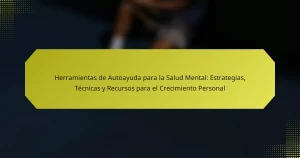 Herramientas de Autoayuda para la Salud Mental: Estrategias, Técnicas y Recursos para el Crecimiento Personal