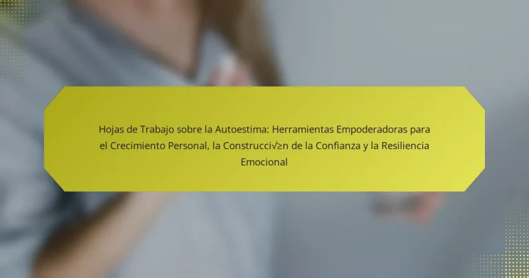 Hojas de Trabajo sobre la Autoestima: Herramientas Empoderadoras para el Crecimiento Personal, la Construcción de la Confianza y la Resiliencia Emocional