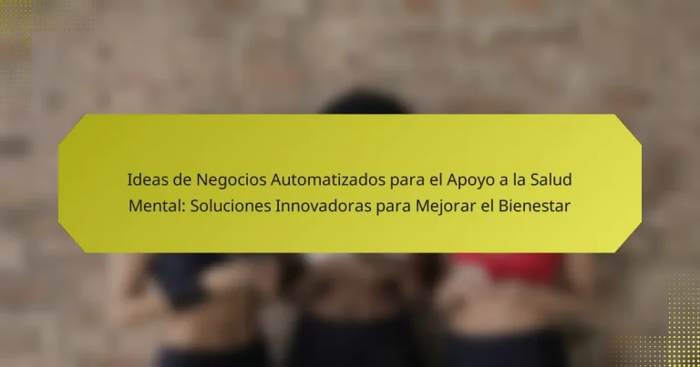 Ideas de Negocios Automatizados para el Apoyo a la Salud Mental: Soluciones Innovadoras para Mejorar el Bienestar