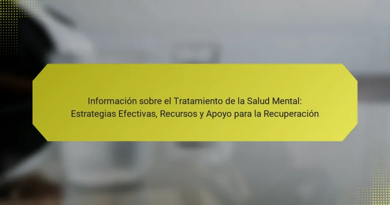 Información sobre el Tratamiento de la Salud Mental: Estrategias Efectivas, Recursos y Apoyo para la Recuperación