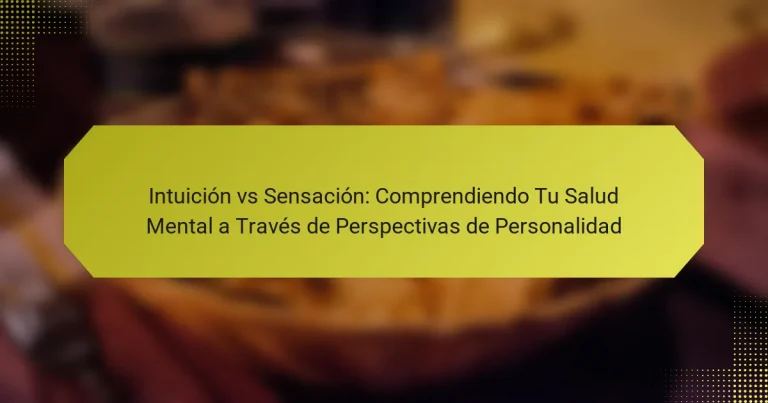 Intuición vs Sensación: Comprendiendo Tu Salud Mental a Través de Perspectivas de Personalidad