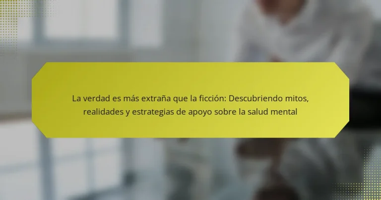 La verdad es más extraña que la ficción: Descubriendo mitos, realidades y estrategias de apoyo sobre la salud mental