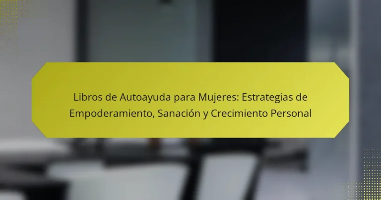 Libros de Autoayuda para Mujeres: Estrategias de Empoderamiento, Sanación y Crecimiento Personal