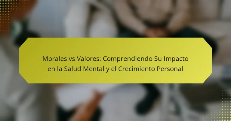 Morales vs Valores: Comprendiendo Su Impacto en la Salud Mental y el Crecimiento Personal