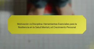 Motivación vs Disciplina: Herramientas Esenciales para la Resiliencia en la Salud Mental y el Crecimiento Personal