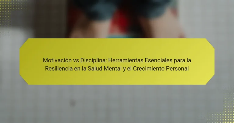 Motivación vs Disciplina: Herramientas Esenciales para la Resiliencia en la Salud Mental y el Crecimiento Personal