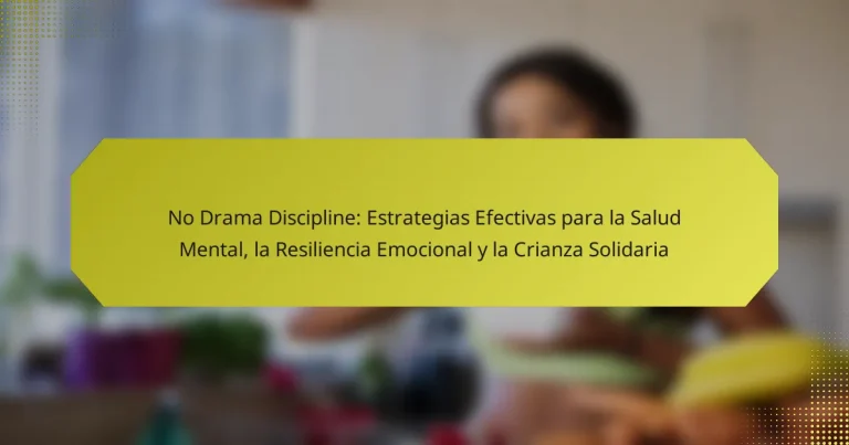 No Drama Discipline: Estrategias Efectivas para la Salud Mental, la Resiliencia Emocional y la Crianza Solidaria