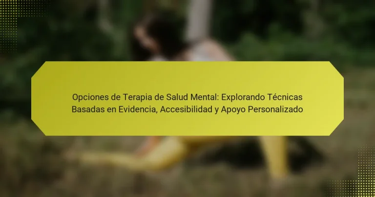 Opciones de Terapia de Salud Mental: Explorando Técnicas Basadas en Evidencia, Accesibilidad y Apoyo Personalizado