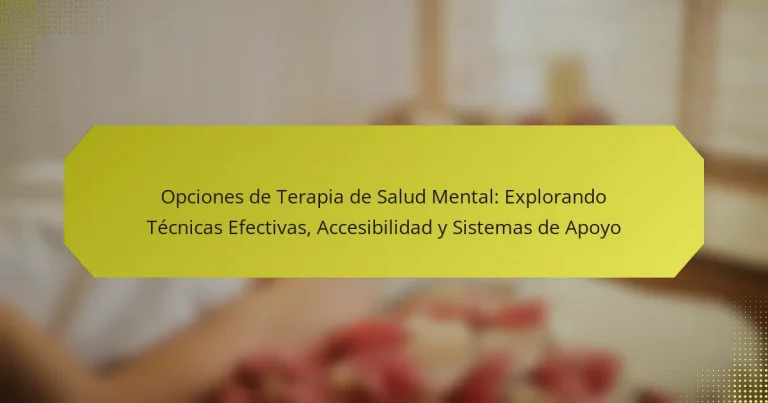 Opciones de Terapia de Salud Mental: Explorando Técnicas Efectivas, Accesibilidad y Sistemas de Apoyo