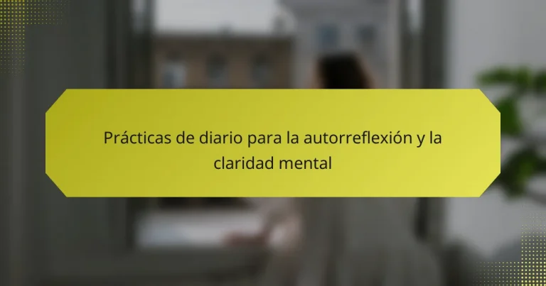 Prácticas de diario para la autorreflexión y la claridad mental