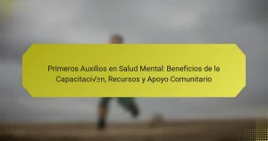 Primeros Auxilios en Salud Mental: Beneficios de la Capacitación, Recursos y Apoyo Comunitario