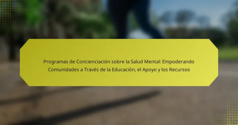 Programas de Concienciación sobre la Salud Mental: Empoderando Comunidades a Través de la Educación, el Apoyo y los Recursos