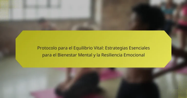 Protocolo para el Equilibrio Vital: Estrategias Esenciales para el Bienestar Mental y la Resiliencia Emocional