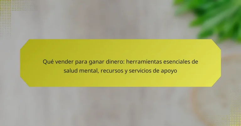 Qué vender para ganar dinero: herramientas esenciales de salud mental, recursos y servicios de apoyo