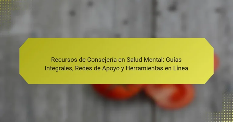 Recursos de Consejería en Salud Mental: Guías Integrales, Redes de Apoyo y Herramientas en Línea