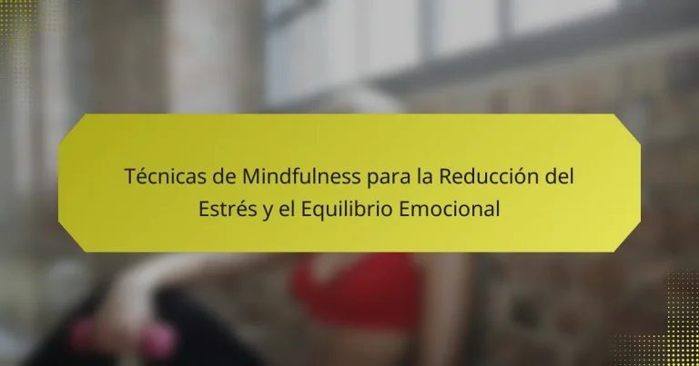 Técnicas de Mindfulness para la Reducción del Estrés y el Equilibrio Emocional