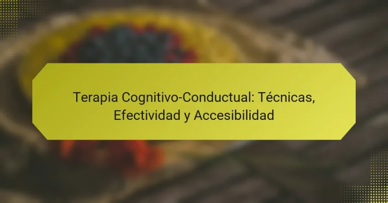 Terapia Cognitivo-Conductual: Técnicas, Efectividad y Accesibilidad