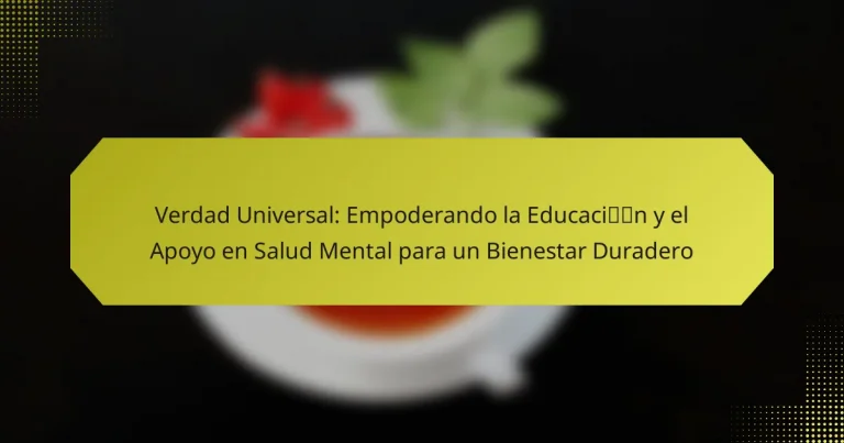 Verdad Universal: Empoderando la Educación y el Apoyo en Salud Mental para un Bienestar Duradero