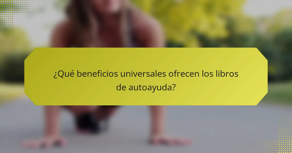 ¿Qué beneficios universales ofrecen los libros de autoayuda?