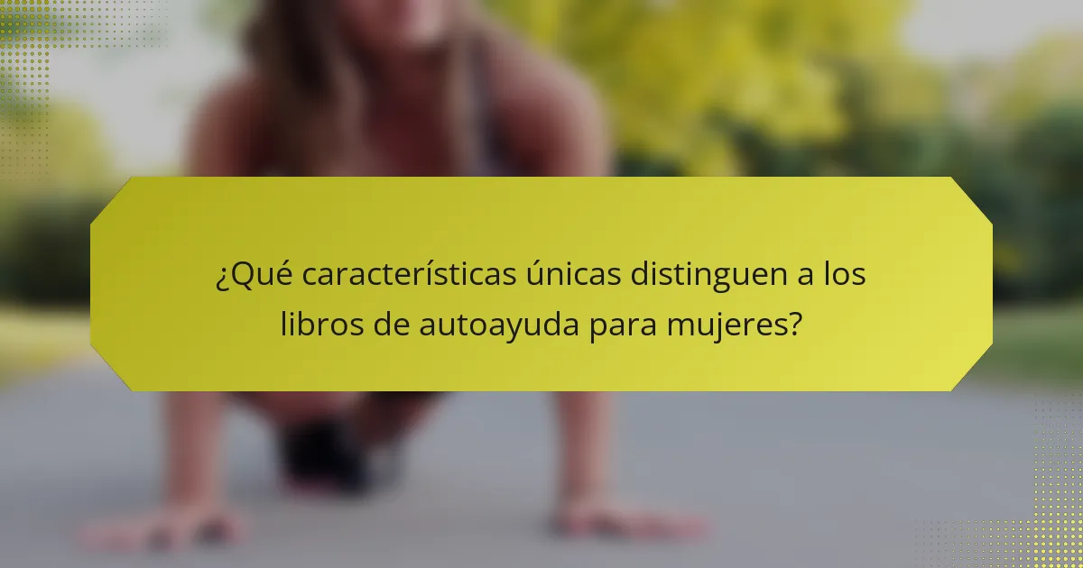 ¿Qué características únicas distinguen a los libros de autoayuda para mujeres?