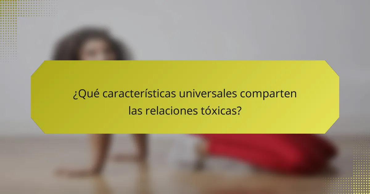 ¿Qué características universales comparten las relaciones tóxicas?