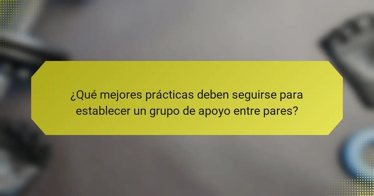 ¿Qué mejores prácticas deben seguirse para establecer un grupo de apoyo entre pares?
